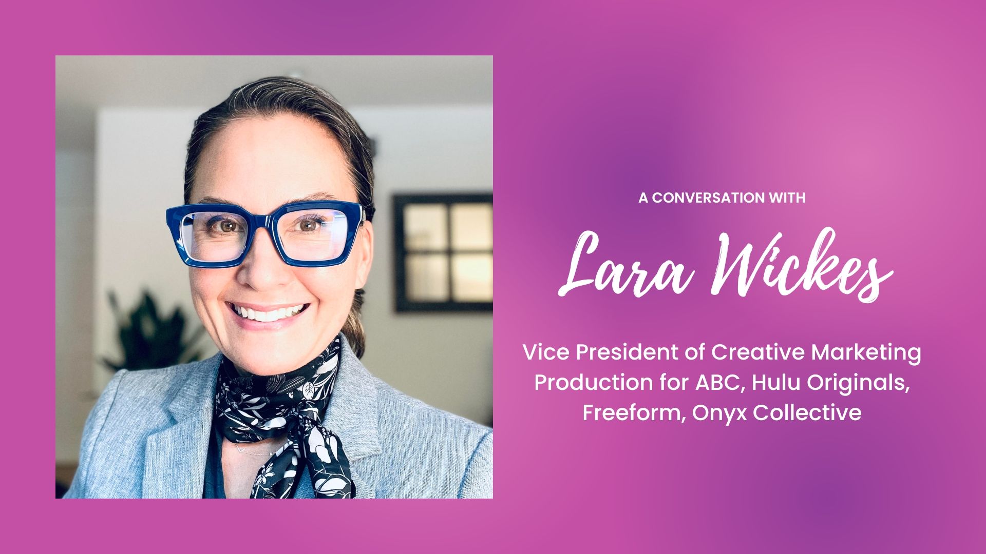 Disrupting the Status Quo with Lara Wickes, VP of Creative Marketing at Disney