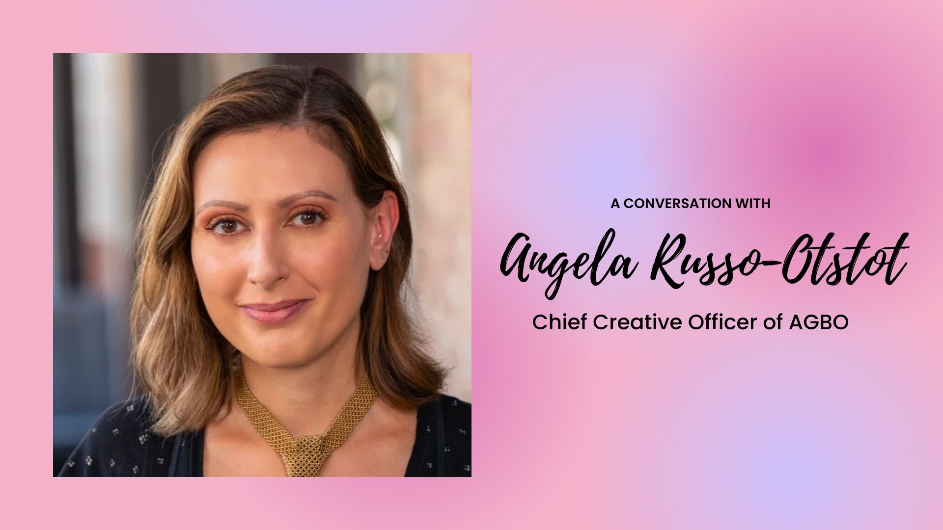 A Q&A with Angela Russo-Otstot, Chief Creative Officer of AGBO